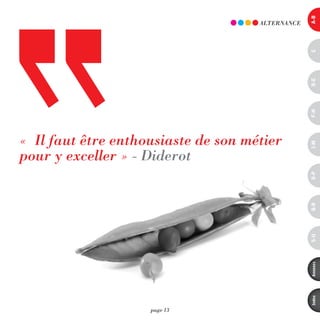 a-B
                                      ALTERnAnCE




                                                   c
                                                   d-e
                                                   F-H
«  il faut être enthousiaste de son métier




                                                   i-M
pour y exceller » - diderot




                                                   o-p
                                                   Q-r
                                                   s-U
                                                   annexes
                                                   index
                     page 13
 