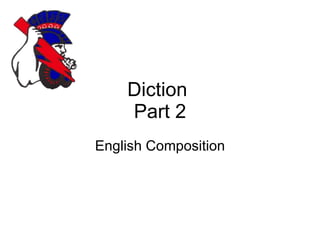 Diction  Part 2 English Composition 