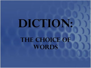 DICTION: The Choice of Words 