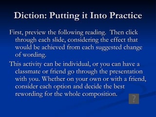 Diction: Putting it Into Practice ,[object Object],[object Object]