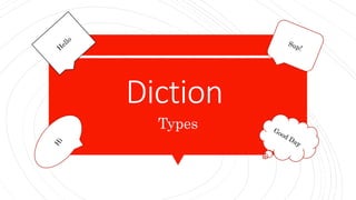 Diction
Types
 