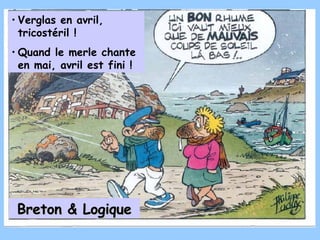 Verglas en avril, tricostéril ! Quand le merle chante en mai, avril est fini ! Breton & Logique 