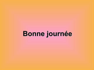 Bonne journée 