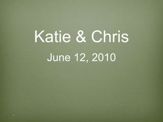 Katie & Chris June 12, 2010 