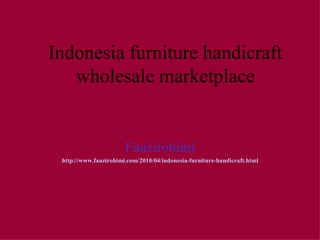 Indonesia furniture handicraft wholesale marketplace Fauzirohimi http://www.fauzirohimi.com/2010/04/indonesia-furniture-handicraft.html 
