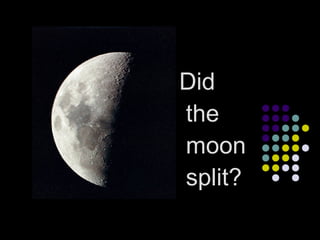 Did
the
moon
split?

 