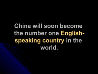 China will soon become  the number one  English-speaking country  in the  world. 