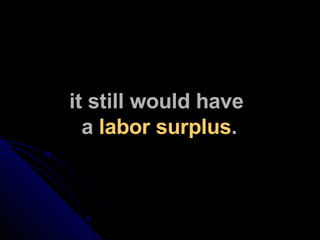it still would have  a  labor surplus . 