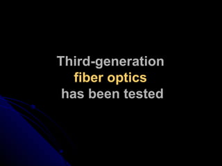Third-generation  fiber optics   has been tested 