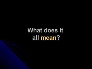 What does it  all  mean ? 
