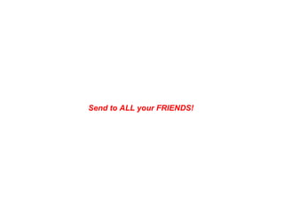 Send to ALL your FRIENDS!  