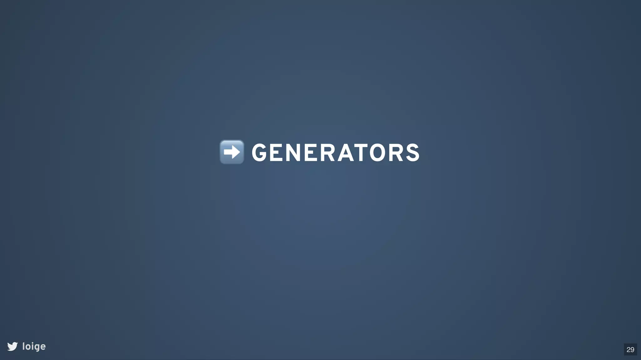 ➡GENERATORS
loige 29
 