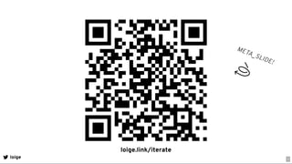 META_SLIDE!
loige
loige.link/iterate
2
 