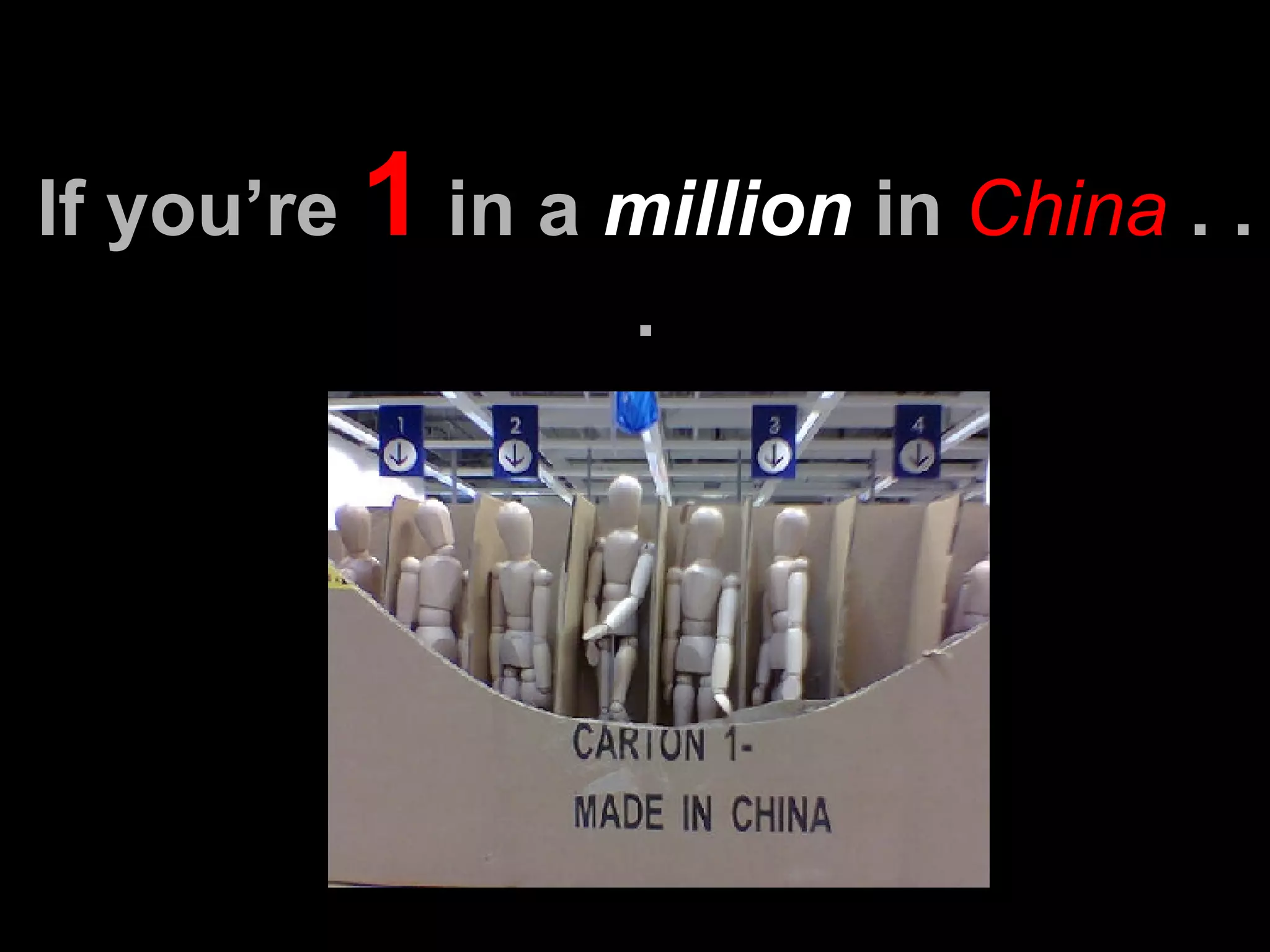 If you’re  1  in a  million  in  China  . . . 