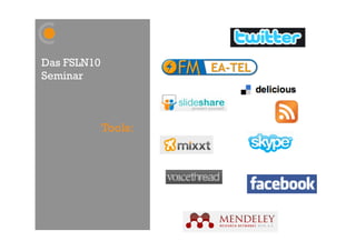 Das FSLN10
Seminar



             Tools:
 