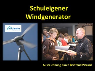 Schuleigener
Windgenerator




    Auszeichnung durch Bertrand Piccard
 