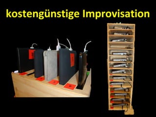 kostengünstige Improvisation
 