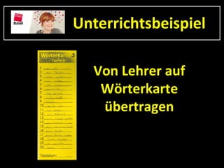 Unterrichtsbeispiel

  Von Lehrer auf
   Wörterkarte
   übertragen
 