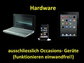 Hardware




ausschliesslich Occasions- Geräte
  (funktionieren einwandfrei!)
 
