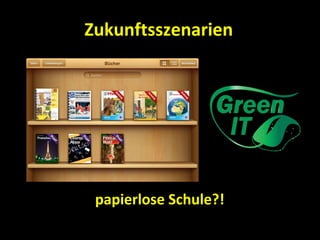 Zukunftsszenarien




 papierlose Schule?!
 