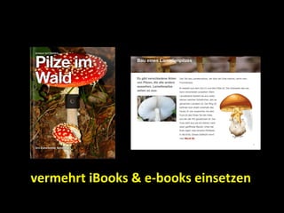 vermehrt iBooks & e-books einsetzen
 