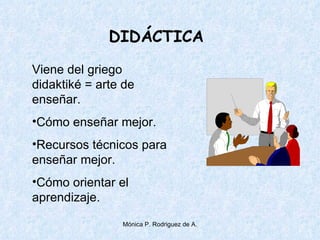 DIDÁCTICA ,[object Object],[object Object],[object Object],[object Object]