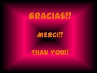 Gracias!!
 Merci!!

Thak you!!
 