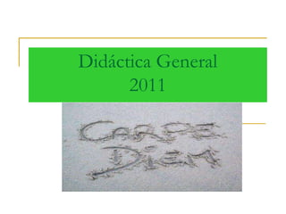 Didáctica General 
2011 
 