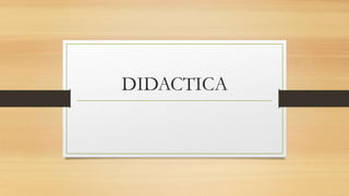 DIDACTICA
 