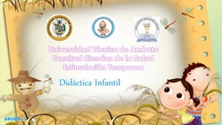 Didáctica Infantil
GRUPO # 8
 