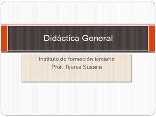 Instituto de formación terciaria
Prof. Tijeras Susana
 