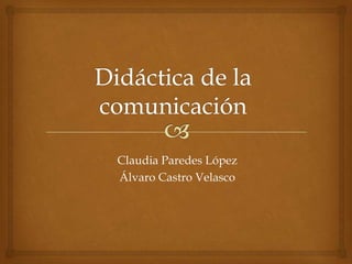 Claudia Paredes López
Álvaro Castro Velasco
 