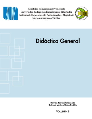 i




Didáctica General




      Hernán Torres Maldonado
     Delia Argentina Girón Padilla


            Volumen 9
 
