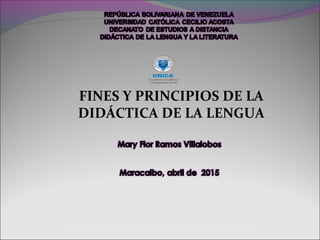 FINES Y PRINCIPIOS DE LA
DIDÁCTICA DE LA LENGUA
 