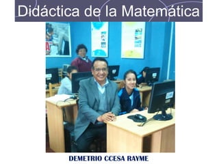 SEMINARIO
Didáctica de la Matemática
DEMETRIO CCESA RAYME
 