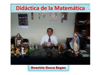 Didáctica de la Matemática
Demetrio Ccesa Rayme
 