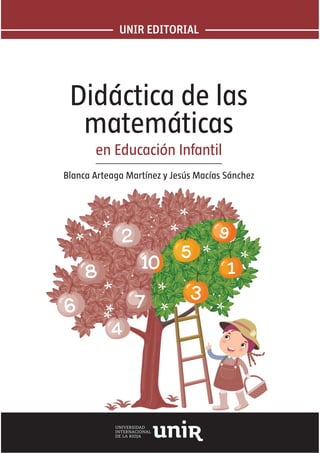 UNIR EDITORIAL
Didáctica de las
matemáticas
en Educación Infantil
Blanca Arteaga Martínez y Jesús Macías Sánchez
 