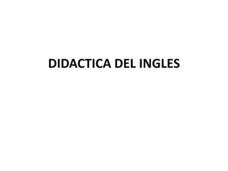 DIDACTICA DEL INGLES
 
