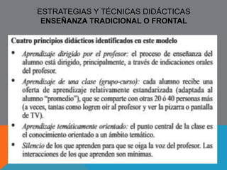 ALGUNAS MIRADAS 
sin perder el horizonte del saber por el saber 
la Didáctica, se ocupa de la práctica de la enseñanza-aprendizaje, 
medio extrínseco para la formación, de los 
métodos y técnicas 
Se puede entender la didáctica como una ciencia social, 
estructurada en torno a algunos supuestos básicos, 
hipótesis y conceptos comunes a más de una teoría 
científica y centrada en una peculiar definición de su objeto 
de conocimiento y de acción: la enseñanza proceso que 
tiene como propósito central la construcción de 
conocimiento. Camilloni. citado por Litwin, 2000 
La construcción del conocimiento, no debe comprenderse simplemente en el sentido de 
cuestionamiento de ideas y posterior cambio conceptual, sino más bien como resolución de 
problemas de interés de los alumnos. Pérez Gil 
 