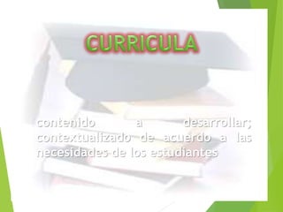 contenido a desarrollar; 
contextualizado de acuerdo a las 
necesidades de los estudiantes 
