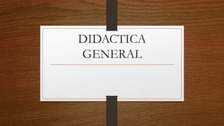 DIDACTICA
GENERAL
 