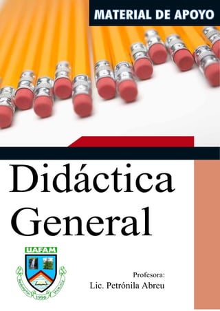 Didáctica
General
Profesora:
Lic. Petrónila Abreu
 