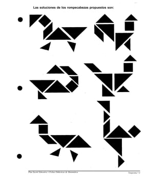 Las soluciones de los rompecabezas propuestos son:
Plan Social Educativo • Fichas Didácticas de Matemática Tangrama • 4
 