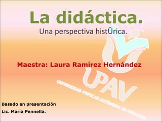 [object Object],La didáctica. Basado en presentación Lic. María Pennella. Maestra: Laura Ramírez Hernández 