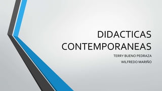 DIDACTICAS
CONTEMPORANEAS
TERRY BUENO PEDRAZA
WILFREDO MARIÑO
 