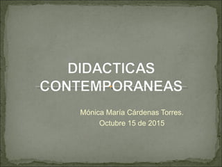 Mónica María Cárdenas Torres.
Octubre 15 de 2015
 
