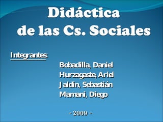 Integrantes : Bobadilla, Daniel Hurzagaste, Ariel Jaldin, Sebastián  Mamani, Diego  - 2009 - 