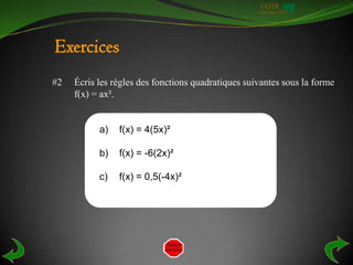 UQTR
                                                    Automne 2010




Exercices
#2   Écris les règles des fonctions quadratiques suivantes sous la forme
     f(x) = ax².


           a)   f(x) = 4(5x)²

           b)   f(x) = -6(2x)²

           c)   f(x) = 0,5(-4x)²
 
