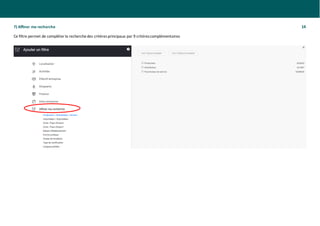 7) Affiner ma recherche 14
Ce filtre permet de compléterla recherchedes critèresprincipaux par 9 critèrescomplémentaires
 