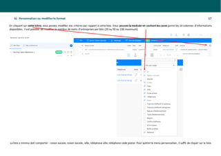 b) Personnaliser ou modifierle format 17
En cliquant sur cette icône, vous pouvez modifier vos critères par rapport à cetteliste. Vous pouvez lamoduleren cochant les cases parmi les 16 colonnes d’informations
disponibles. Il est possible de modifier le nombre de noms d’entreprises parliste (20 ou 50 ou 100 maximum).
La liste a minima doit comporter: raison sociale, raison sociale, ville, téléphone ville, téléphone code postal. Pour quitterle menu personnaliser, il suffit de cliquer sur la liste.
 